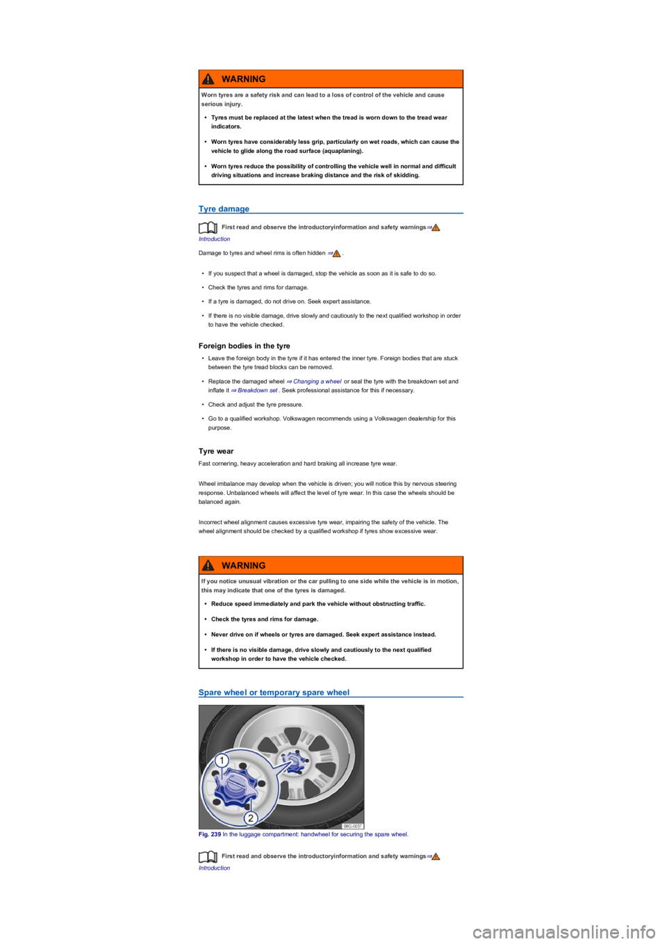VOLKSWAGEN TIGUAN 2021  Owners Manual Tyre damage
First read and observe the introductoryinformation and safety warnings⇒
Introduction
Damage to tyres and wheel rims is often hidden ⇒.
•If you suspect that a wheel is damaged, stop t