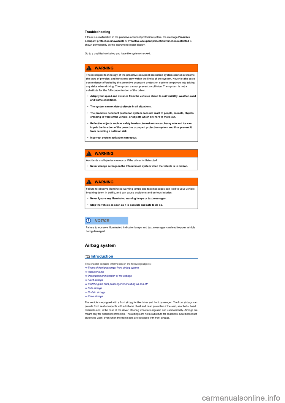 VOLKSWAGEN TIGUAN 2021  Owners Manual Troubleshooting
If there is a malfunction in the proactive occupant protection system, the message Proactive 
occupant protection unavailable or Proactive occupant protection: function restricted is 
