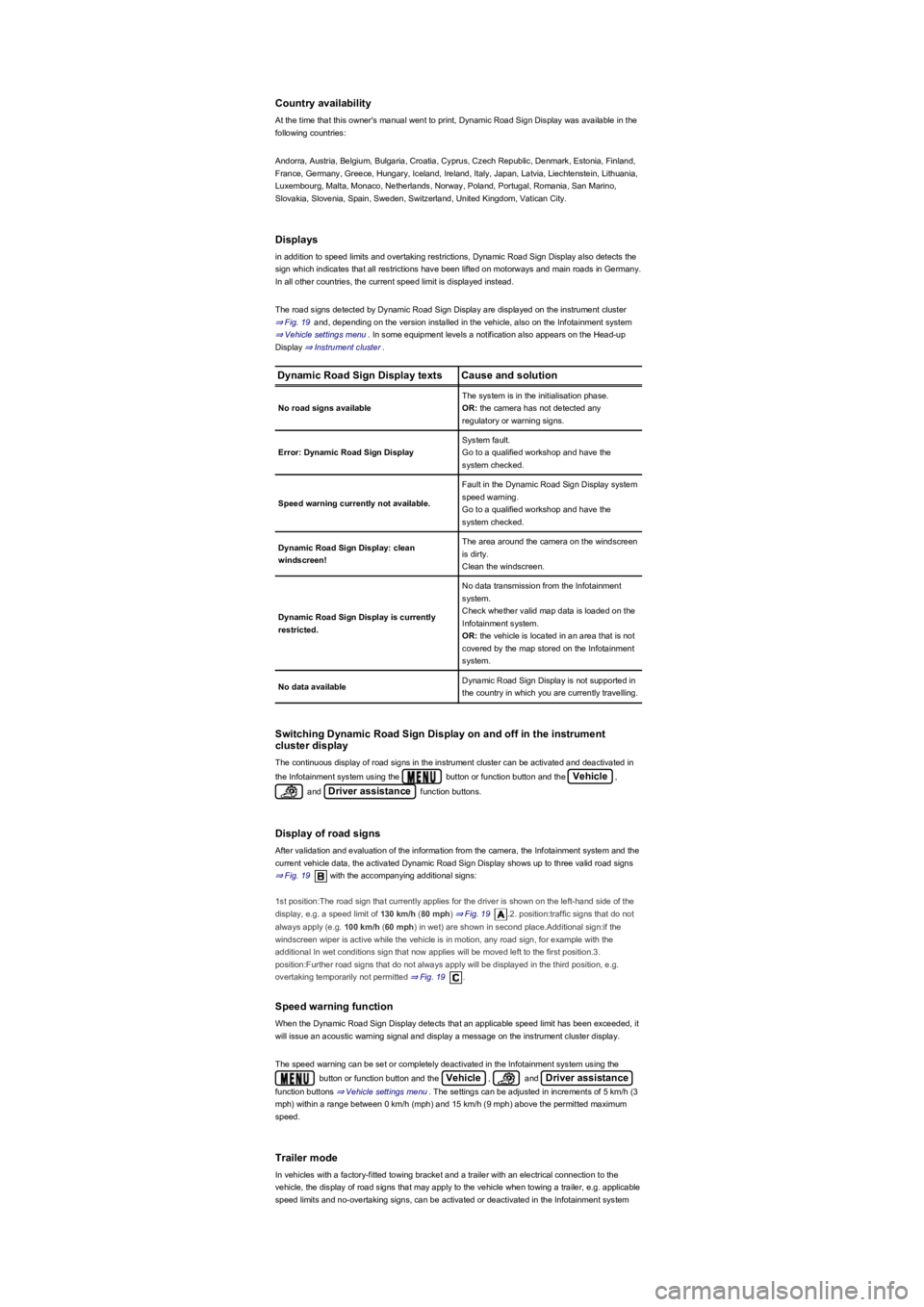 VOLKSWAGEN TIGUAN 2020  Owners Manual Country availability
At the time that this owner's manual went to print, Dynamic Road Sign Display was available in the 
following countries:
Andorra, Austria, Belgium, Bulgaria, Croatia, Cyprus, 