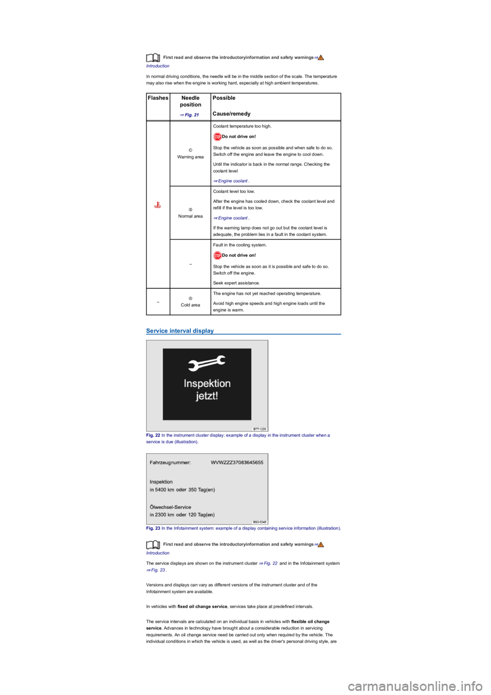 VOLKSWAGEN TIGUAN 2020  Owners Manual First read and observe the introductoryinformation and safety warnings⇒
Introduction
In normal driving conditions, the needle will be in the middle section of the scale. The temperature 
may also ri