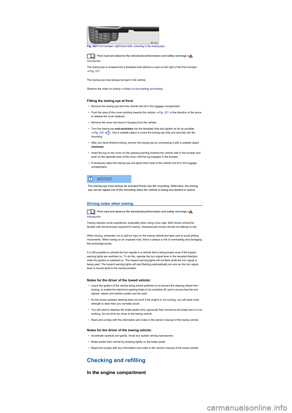 VOLKSWAGEN TIGUAN 2020  Owners Manual Fig. 222 Front bumper, right-hand side: screwing in the towing eye.
First read and observe the introductoryinformation and safety warnings⇒
Introduction
The towing eye is screwed into a threaded hol