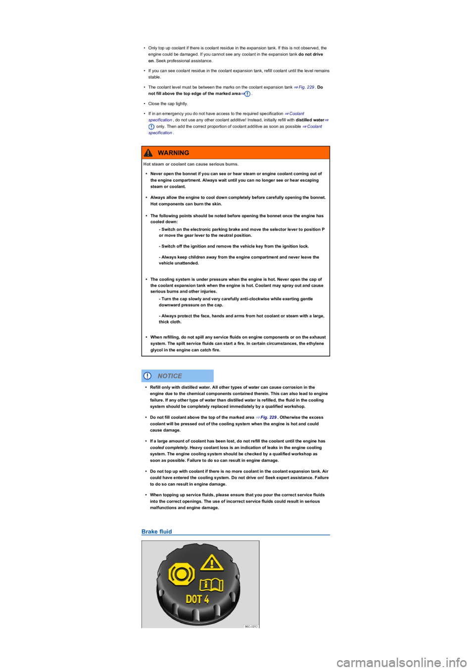 VOLKSWAGEN TIGUAN 2020 Owners Manual •Only top up coolant if there is coolant residue in the expansion tank. If this is not observed, the
engine could be damaged. If you cannot see any coolant in the expansion tank do not drive
on. S VOLKSWAGEN TIGUAN 2020 Owners Manual •Only top up coolant if there is coolant residue in the expansion tank. If this is not observed, the
engine could be damaged. If you cannot see any coolant in the expansion tank do not drive
on. S