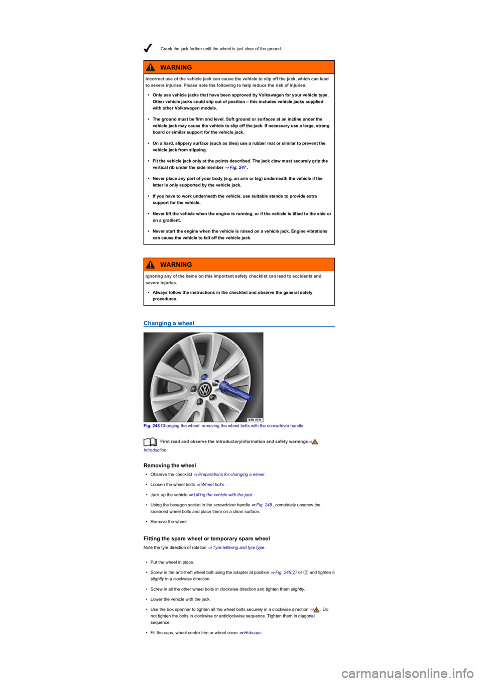 VOLKSWAGEN TIGUAN 2020 Owners Manual Crank the jack further until the wheel is just clear of the ground.
Changing a wheel
Fig. 248 Changing the wheel: removing the wheel bolts with the screwdriver handle.
First read and observe the intro VOLKSWAGEN TIGUAN 2020 Owners Manual Crank the jack further until the wheel is just clear of the ground.
Changing a wheel
Fig. 248 Changing the wheel: removing the wheel bolts with the screwdriver handle.
First read and observe the intro