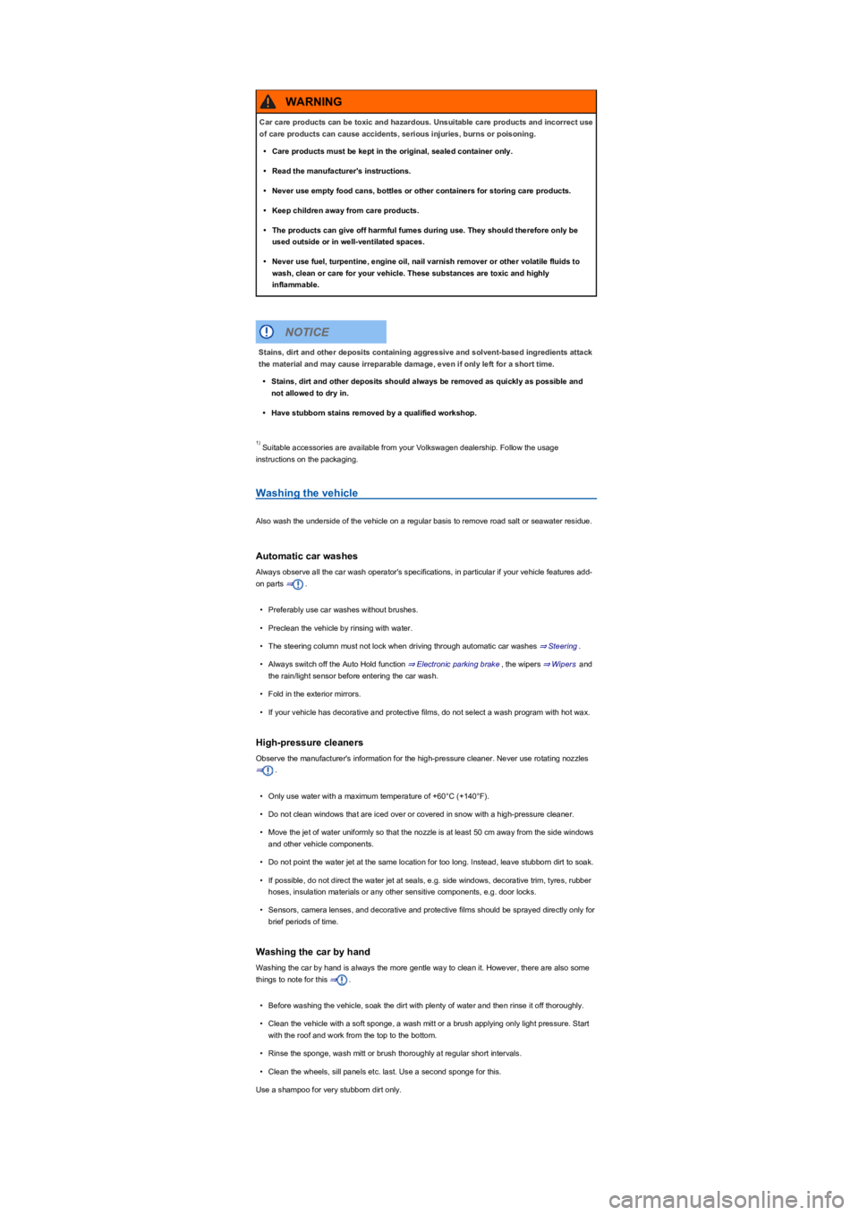 VOLKSWAGEN TIGUAN 2020  Owners Manual  Suitable accessories are available from your Volkswagen dealership. Follow the usage 
instructions on the packaging.
Washing the vehicle
Also wash the underside of the vehicle on a regular basis to r