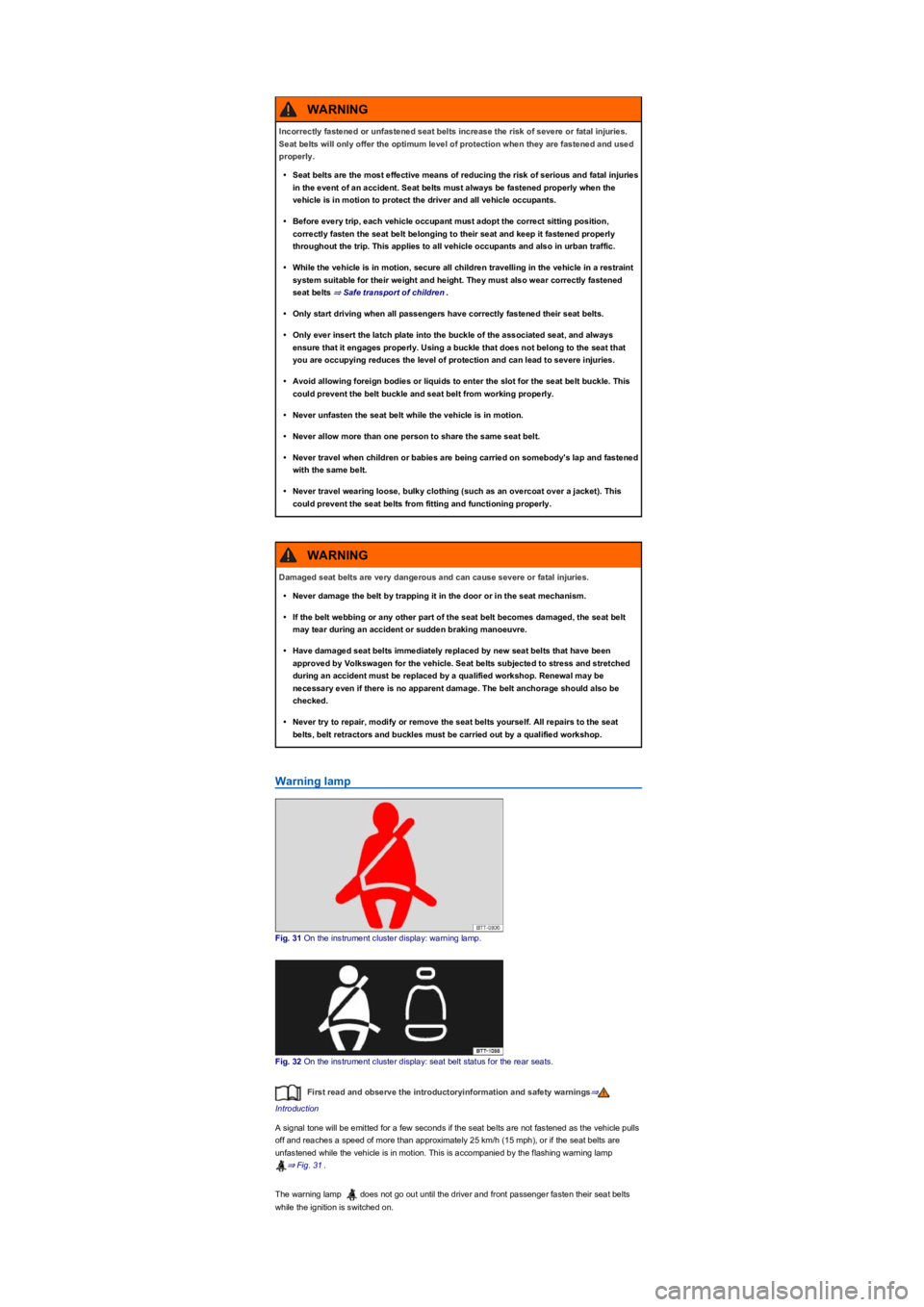 VOLKSWAGEN TIGUAN 2020 Owners Manual Warning lamp
Fig. 31 On the instrument cluster display: warning lamp.
Fig. 32 On the instrument cluster display: seat belt status for the rear seats.
First read and observe the introductoryinformation VOLKSWAGEN TIGUAN 2020 Owners Manual Warning lamp
Fig. 31 On the instrument cluster display: warning lamp.
Fig. 32 On the instrument cluster display: seat belt status for the rear seats.
First read and observe the introductoryinformation