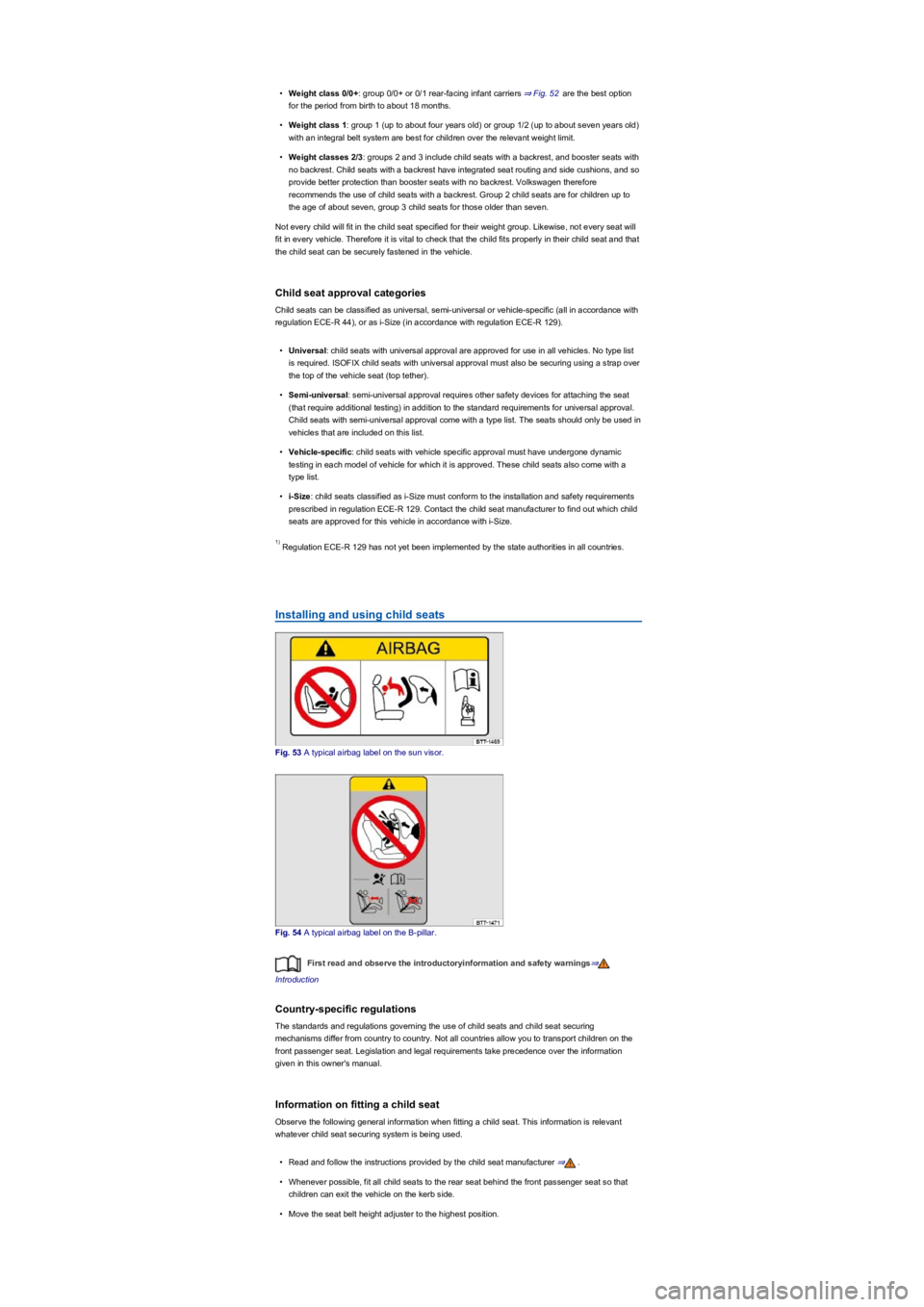 VOLKSWAGEN TIGUAN 2020  Owners Manual •Weight class 0/0+: group 0/0+ or 0/1 rear-facing infant carriers ⇒ Fig. 52 are the best option 
for the period from birth to about 18 months.
•Weight class 1: group 1 (up to about four years 