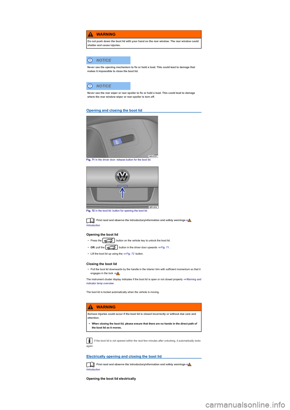 VOLKSWAGEN TIGUAN 2020 Owners Manual Opening and closing the boot lid
Fig. 71 In the driver door: release button for the boot lid.
Fig. 72 In the boot lid: button for opening the boot lid.
First read and observe the introductoryinformati VOLKSWAGEN TIGUAN 2020 Owners Manual Opening and closing the boot lid
Fig. 71 In the driver door: release button for the boot lid.
Fig. 72 In the boot lid: button for opening the boot lid.
First read and observe the introductoryinformati