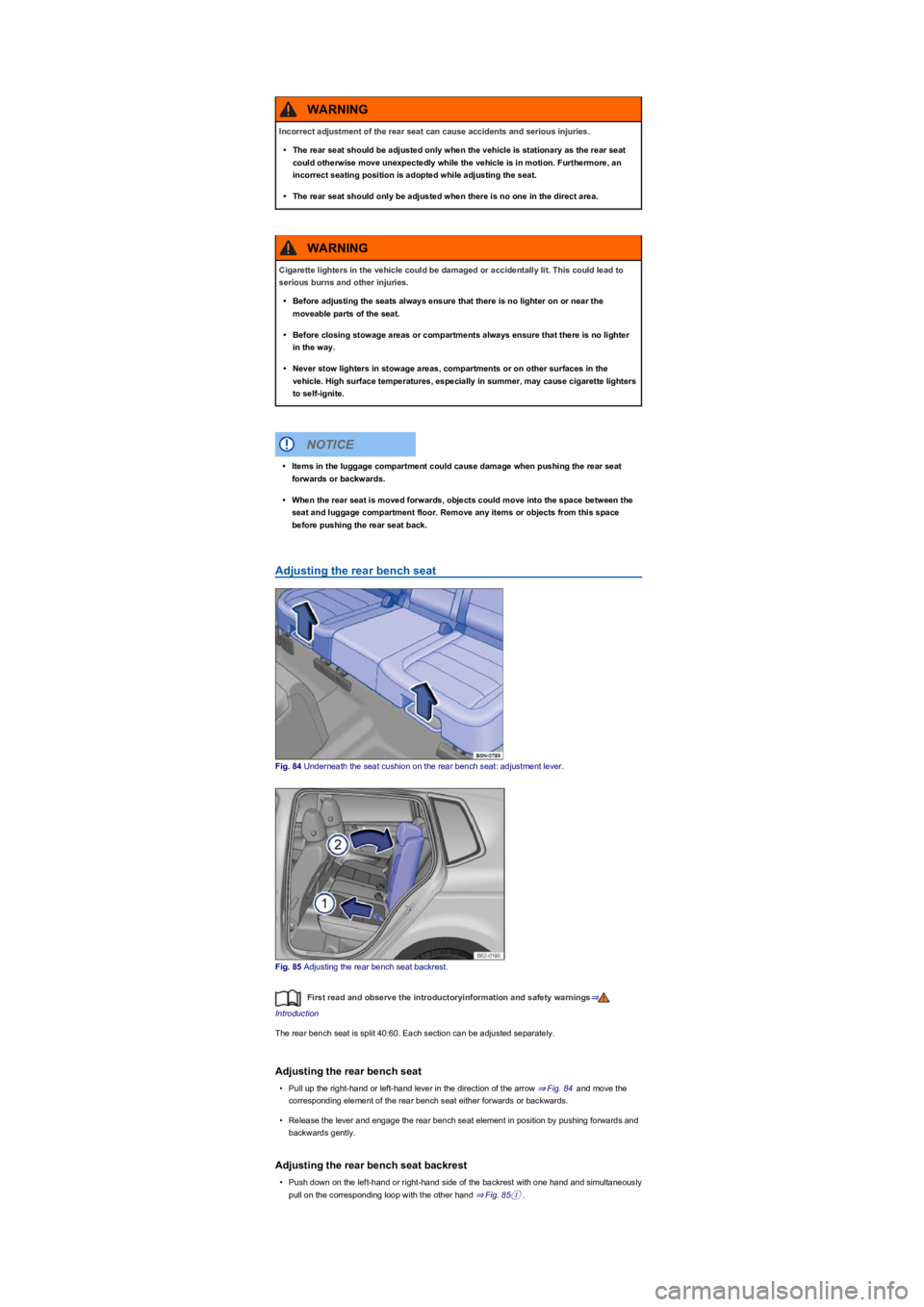 VOLKSWAGEN TIGUAN 2020  Owners Manual Adjusting the rear bench seat
Fig. 84 Underneath the seat cushion on the rear bench seat: adjustment lever.
Fig. 85 Adjusting the rear bench seat backrest.
First read and observe the introductoryinfor