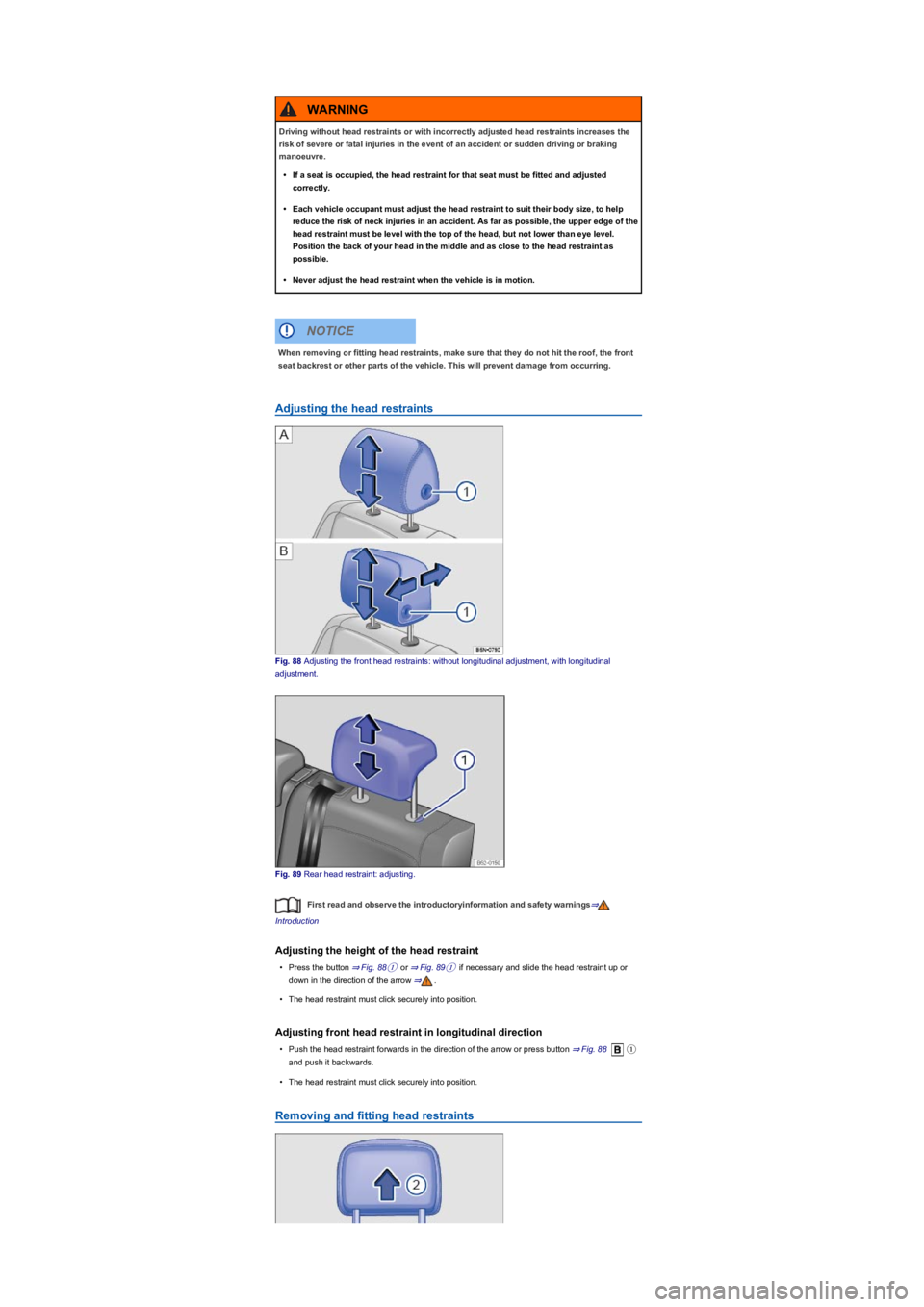 VOLKSWAGEN TIGUAN 2020  Owners Manual Adjusting the head restraints
Fig. 88 Adjusting the front head restraints: without longitudinal adjustment, with longitudinal 
adjustment.
Fig. 89 Rear head restraint: adjusting.
First read and observ