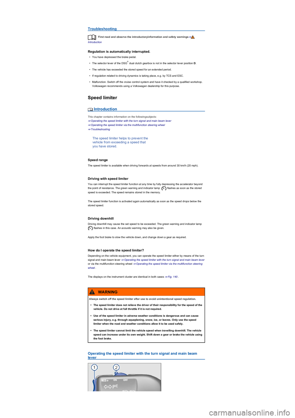 VOLKSWAGEN TIGUAN 2019  Owners Manual Troubleshooting
First read and observe the introductoryinformation and safety warnings⇒
Introduction
Regulation is automatically interrupted.
•You have depressed the brake pedal.
•The selector l