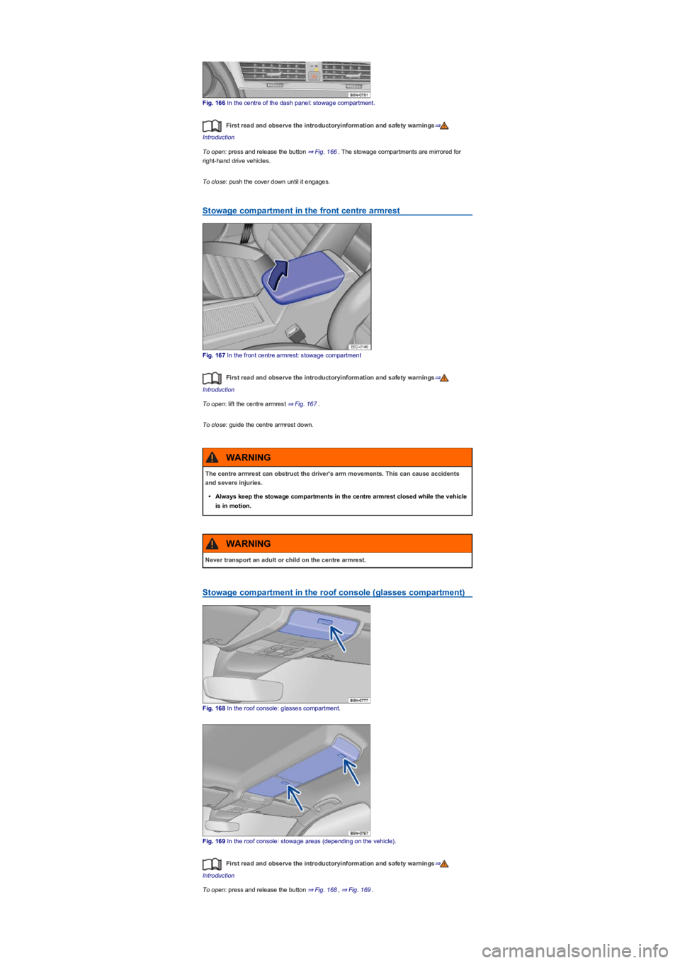 VOLKSWAGEN TIGUAN 2019 Owners Manual Fig. 166 In the centre of the dash panel: stowage compartment.
First read and observe the introductoryinformation and safety warnings⇒
Introduction
To open: press and release the button ⇒ Fig. VOLKSWAGEN TIGUAN 2019 Owners Manual Fig. 166 In the centre of the dash panel: stowage compartment.
First read and observe the introductoryinformation and safety warnings⇒
Introduction
To open: press and release the button ⇒ Fig.