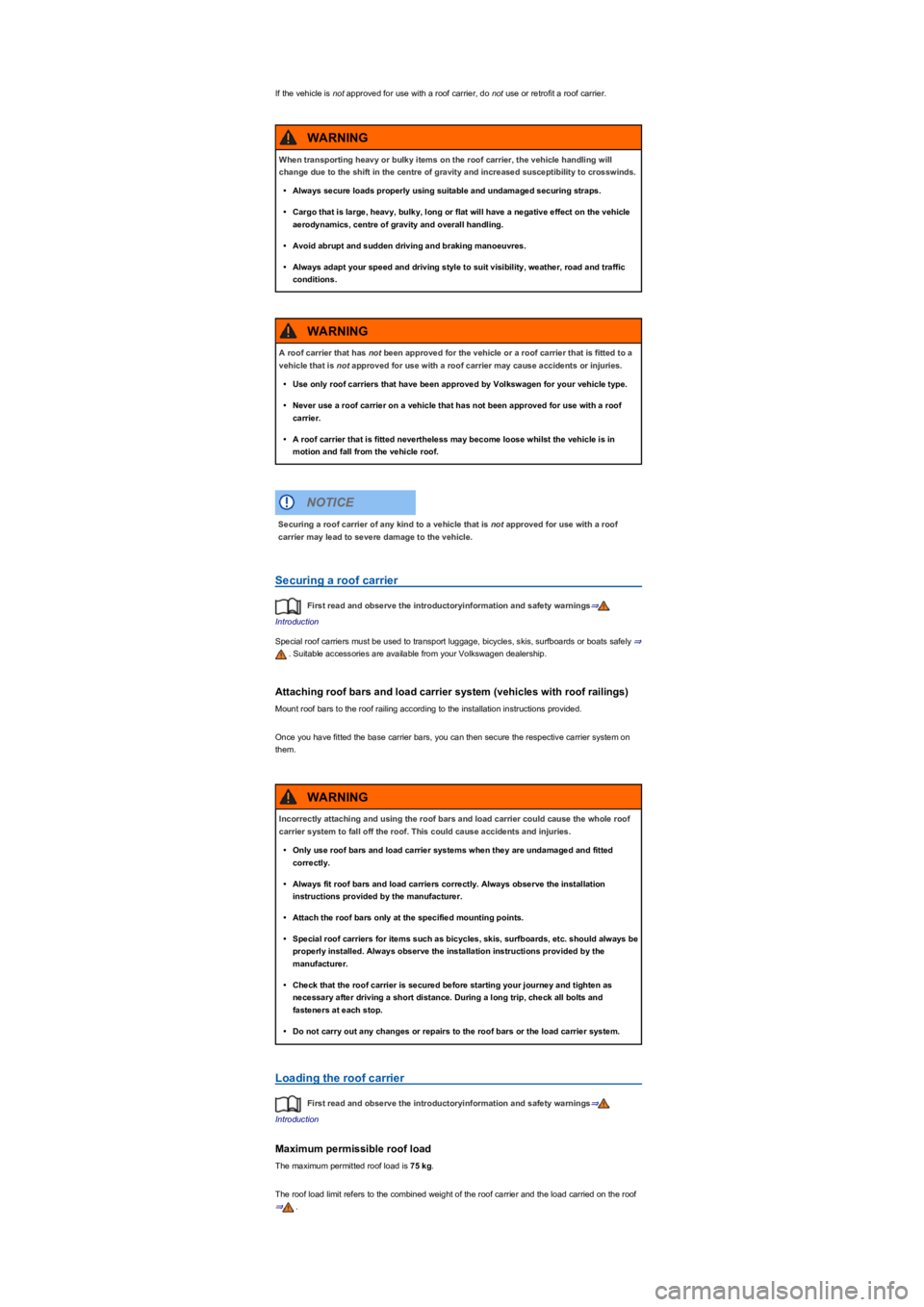 VOLKSWAGEN TIGUAN 2019  Owners Manual If the vehicle is not approved for use with a roof carrier, do not use or retrofit a roof carrier.
Securing a roof carrier
First read and observe the introductoryinformation and safety warnings⇒
Int