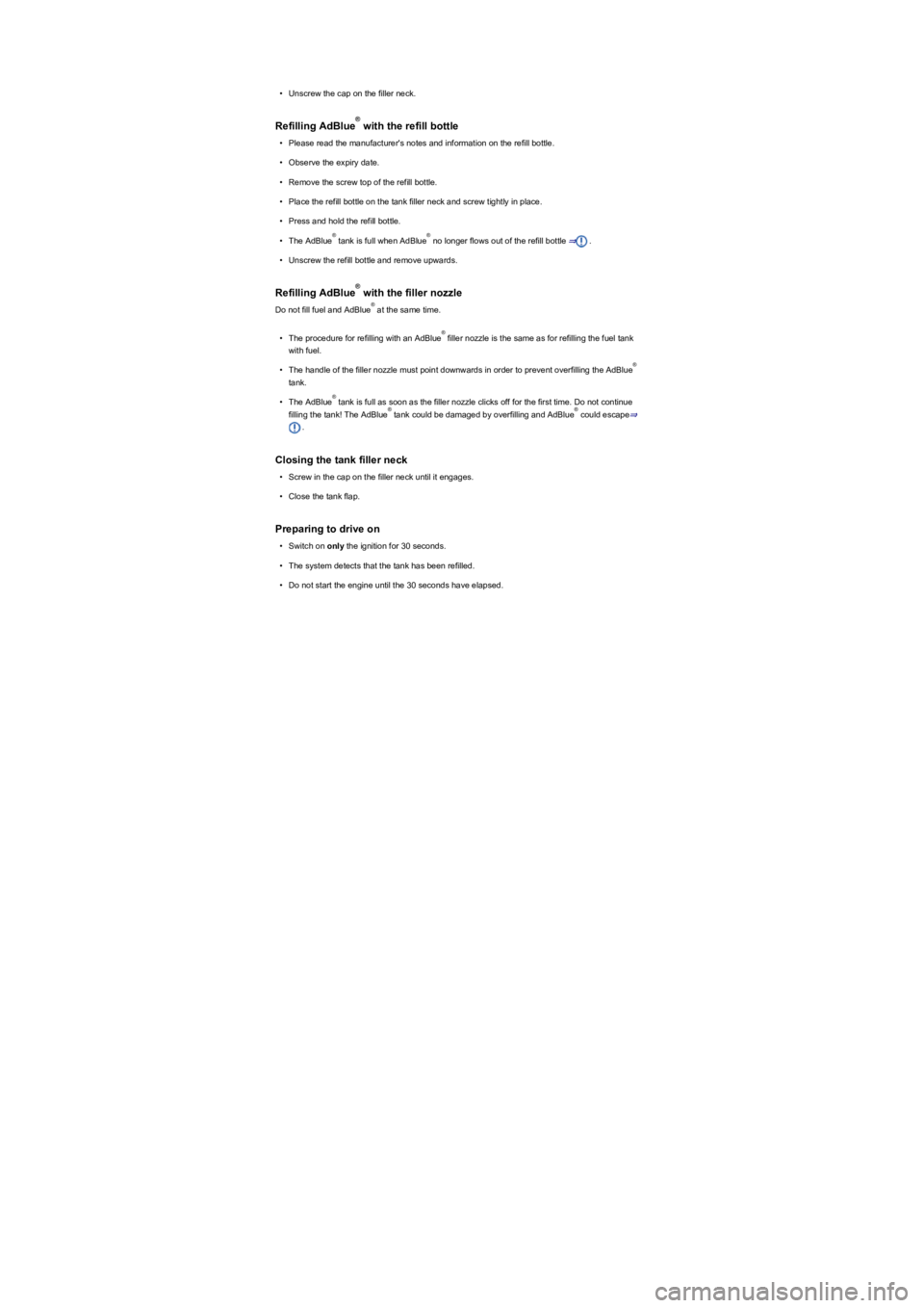 VOLKSWAGEN TIGUAN 2019  Owners Manual •Unscrew the cap on the filler neck.
Refilling AdBlue with the refill bottle
•Please read the manufacturer's notes and information on the refill bottle.
•Observe the expiry date.
•Remove t