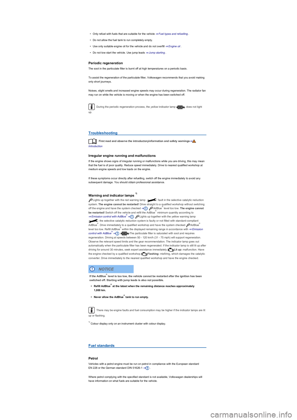 VOLKSWAGEN TIGUAN 2019  Owners Manual •Only refuel with fuels that are suitable for the vehicle ⇒ Fuel types and refuelling.
•Do not allow the fuel tank to run completely empty.
•Use only suitable engine oil for the vehicle an