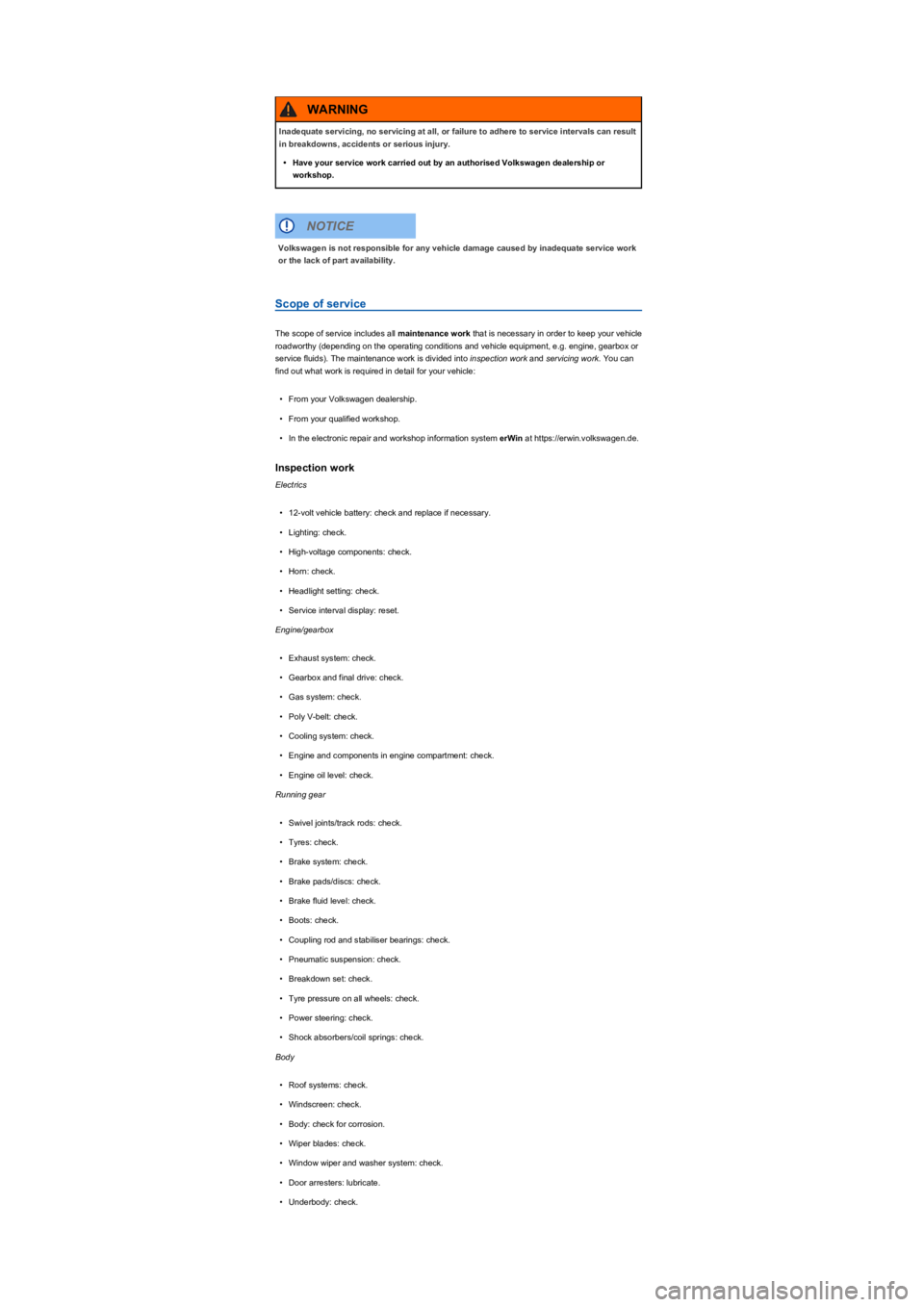 VOLKSWAGEN TIGUAN 2019  Owners Manual Scope of service
The scope of service includes all maintenance work that is necessary in order to keep your vehicle 
roadworthy (depending on the operating conditions and vehicle equipment, e.g. engin