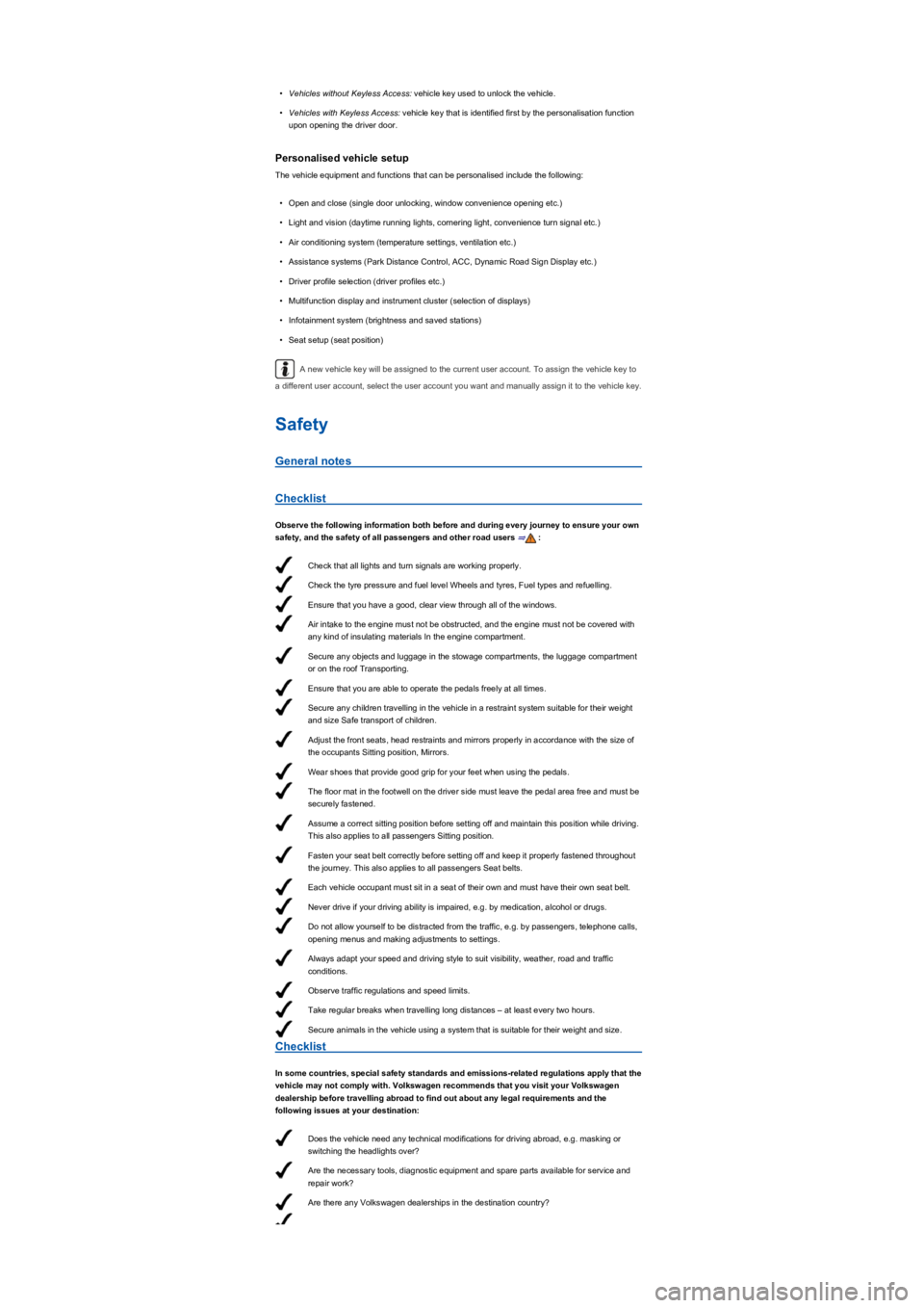 VOLKSWAGEN TIGUAN 2019  Owners Manual Check that all lights and turn signals are working properly.
Check the tyre pressure and fuel level Wheels and tyres, Fuel types and refuelling.
Ensure that you have a good, clear view through all of 