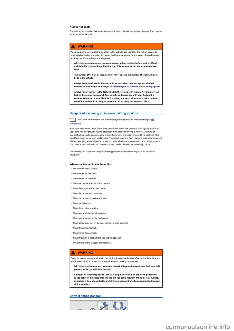 VOLKSWAGEN TIGUAN 2019  Owners Manual Number of seats
The vehicle has a total of five seats: two seats at the front and three seats at the rear. Each seat is 
equipped with a seat belt.
Dangers of assuming an incorrect sitting position
Fi