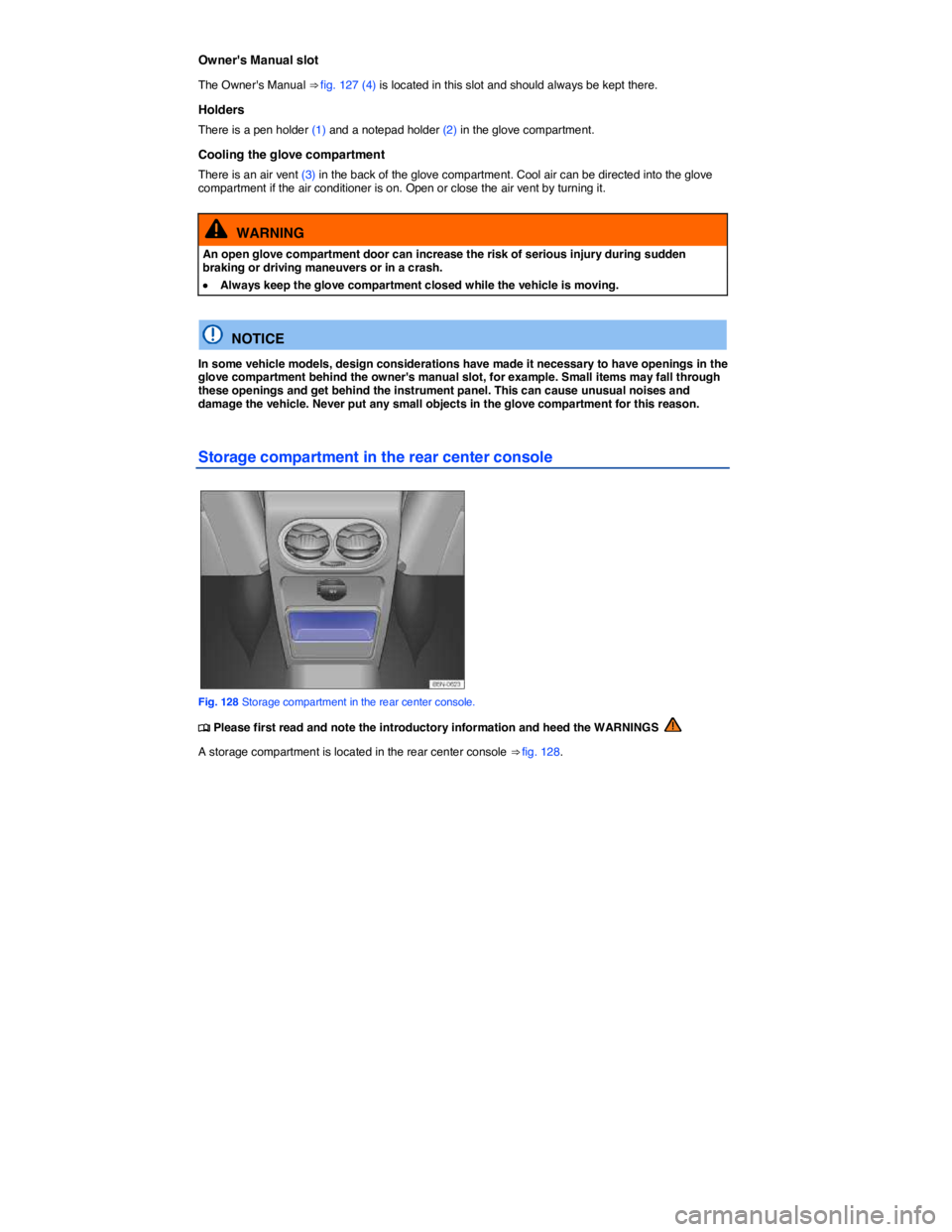 VOLKSWAGEN TIGUAN 2012  Owners Manual  
Owners Manual slot 
The Owners Manual ⇒ fig. 127 (4) is located in this slot and should always be kept there. 
Holders 
There is a pen holder (1) and a notepad holder (2) in the glove compartm