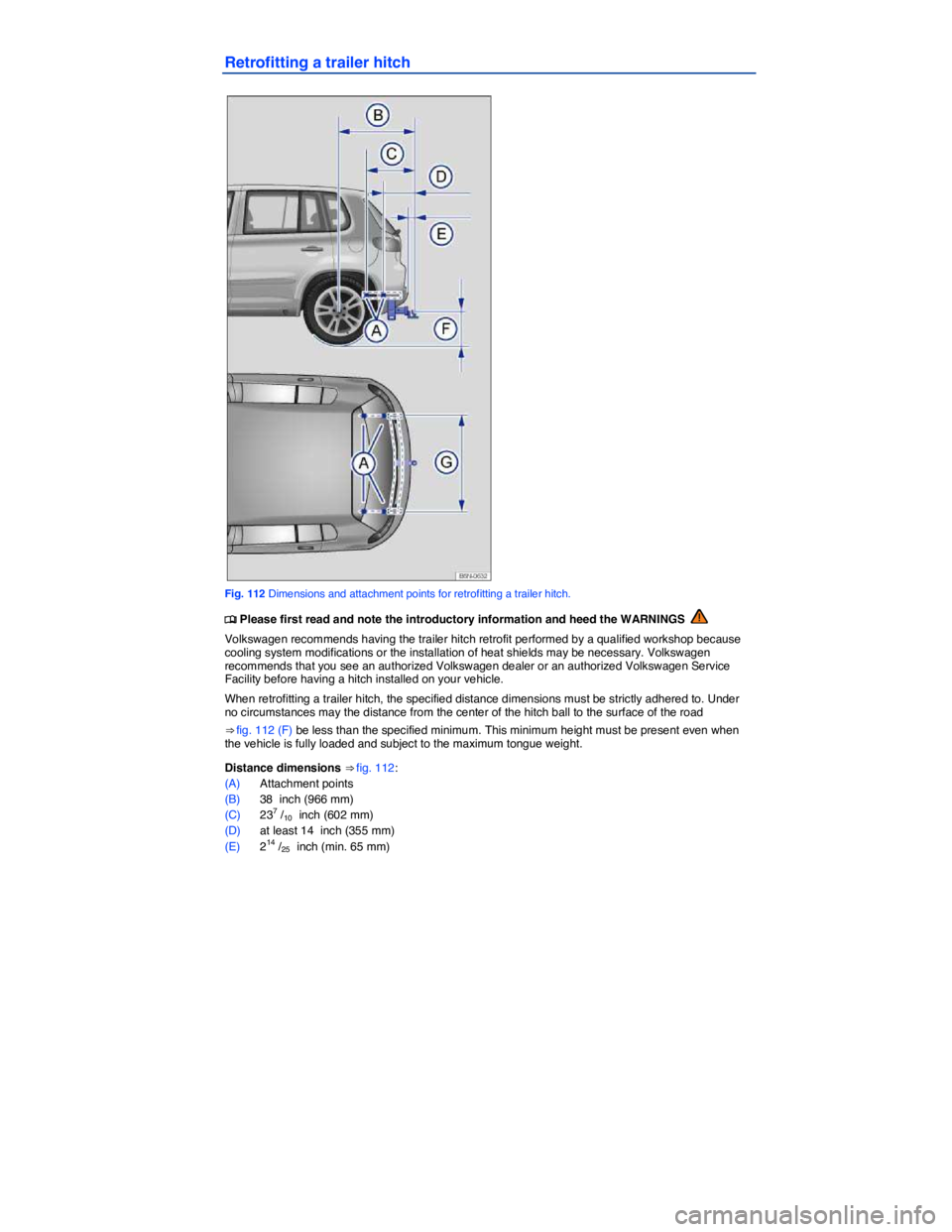 VOLKSWAGEN TIGUAN 2011  Owners Manual  
Retrofitting a trailer hitch 
 
Fig. 112 Dimensions and attachment points for retrofitting a trailer hitch. 
�