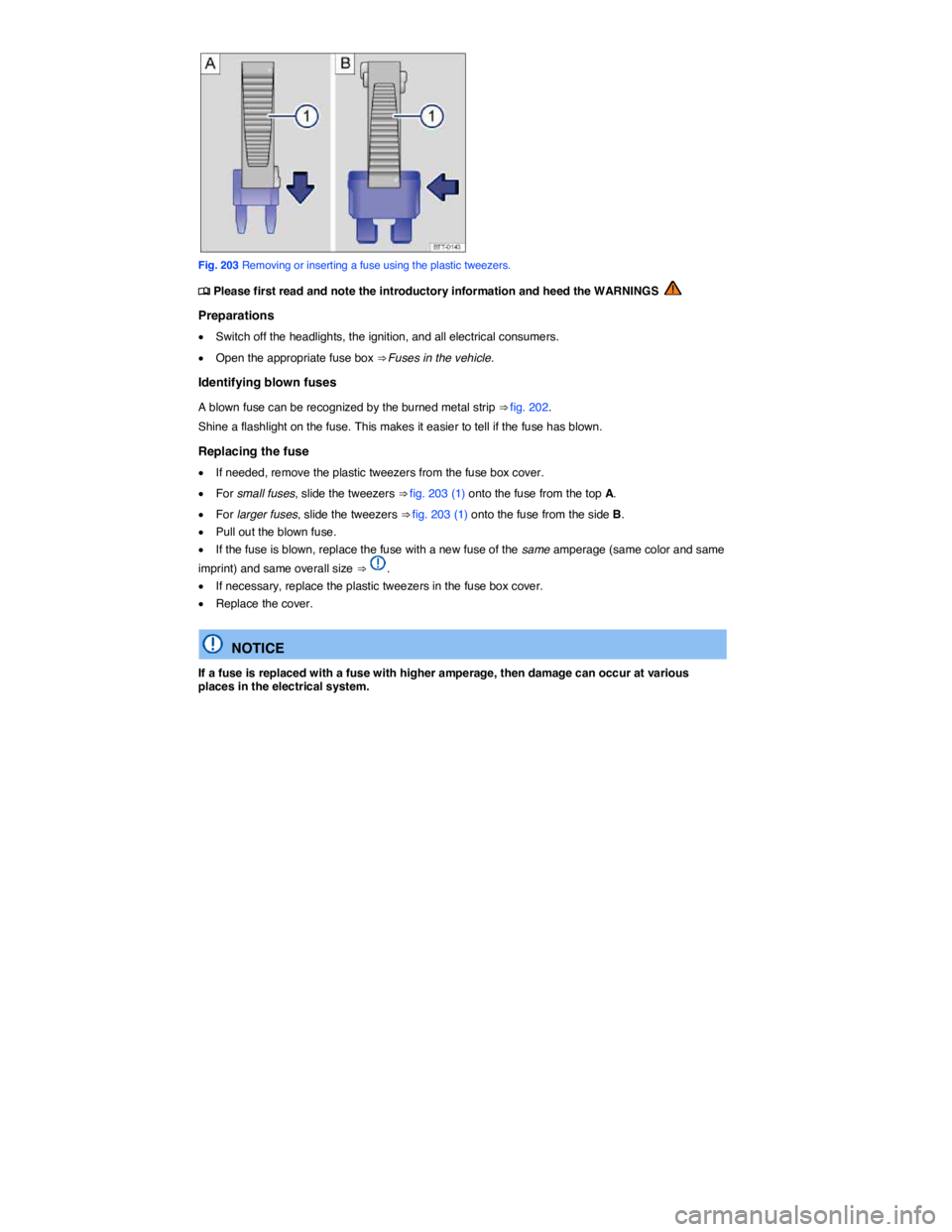VOLKSWAGEN TIGUAN 2011  Owners Manual  
 
Fig. 203 Removing or inserting a fuse using the plastic tweezers. 
�