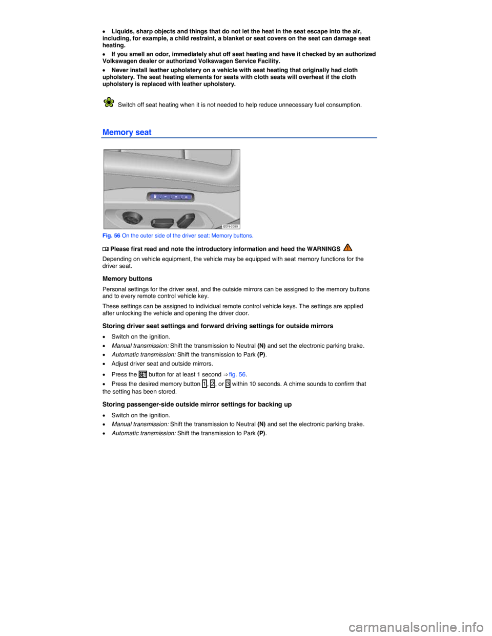VOLKSWAGEN TIGUAN 2011  Owners Manual  
�x Liquids, sharp objects and things that do not let the heat in the seat escape into the air, including, for example, a child restraint, a blanket or seat covers on the seat can damage seat heating