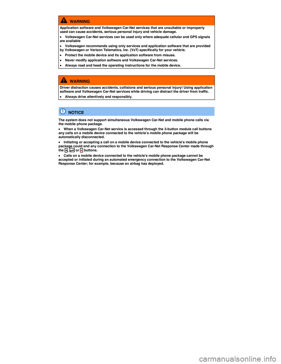 VOLKSWAGEN TIGUAN 2010  Owners Manual  
  WARNING 
Application software and Volkswagen Car-Net services that are unsuitable or improperly used can cause accidents, serious personal injury and vehicle damage. 
�x Volkswagen Car-Net service