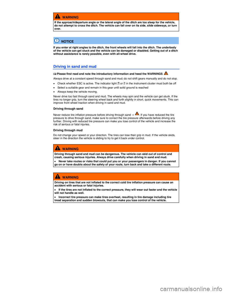 VOLKSWAGEN TIGUAN 2008  Owners Manual  
  WARNING 
If the approach/departure angle or the lateral angle of the ditch are too steep for the vehicle, do not attempt to cross the ditch. The vehicle can fall over on its side, slide sideways, 