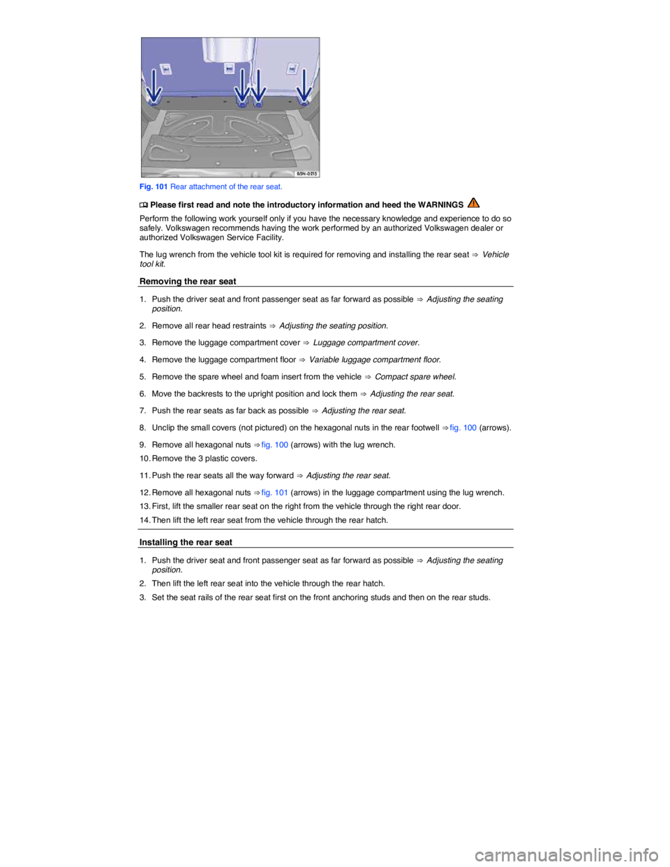 VOLKSWAGEN TIGUAN 2007  Owners Manual  
 
Fig. 101 Rear attachment of the rear seat. 
�