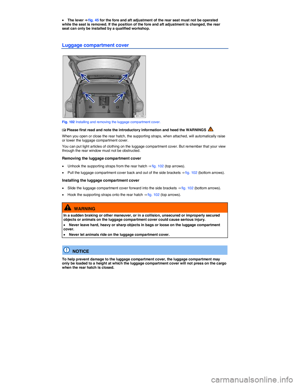 VOLKSWAGEN TIGUAN 2007  Owners Manual  
�x The lever ⇒ fig. 45 for the fore and aft adjustment of the rear seat must not be operated while the seat is removed. If the position of the fore and aft adjustment is changed, the rear seat c