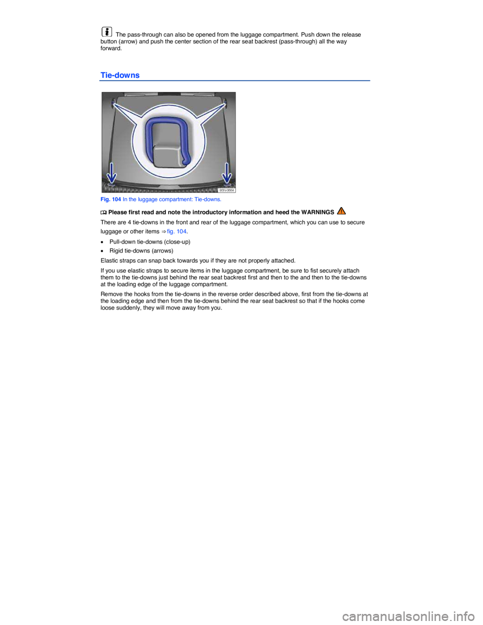 VOLKSWAGEN TIGUAN 2007  Owners Manual  
  The pass-through can also be opened from the luggage compartment. Push down the release button (arrow) and push the center section of the rear seat backrest (pass-through) all the way forward. 
Ti