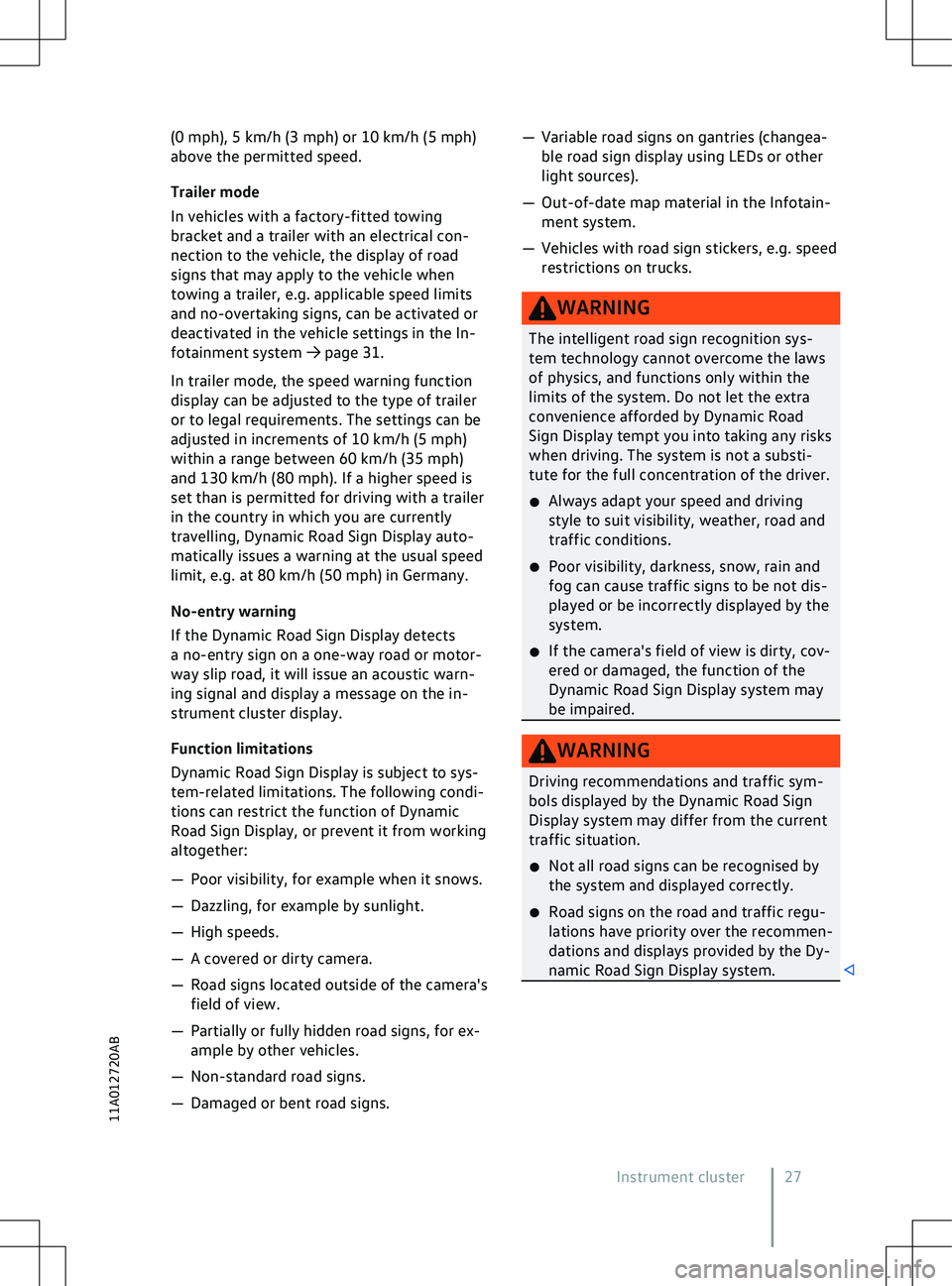 VOLKSWAGEN ID.4 2022  Owners Manual (0 mph), 5 km/h (3 mph) or 10 km/h (5 mph)
abo
ve the permitted speed.
Trailer mode
In vehicles with a factory-fitted towing
bracket and a trailer with an electrical con-
nection to the vehicle, the d