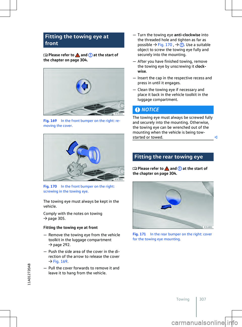VOLKSWAGEN ID.4 2022  Owners Manual Fitting the towing eye at
front
 Please refer to   and   at the start of
the chapter on page 304. Fig. 169 
In the front bumper on the right: re-
mo ving the cover. . Use a suitable
object to screw th