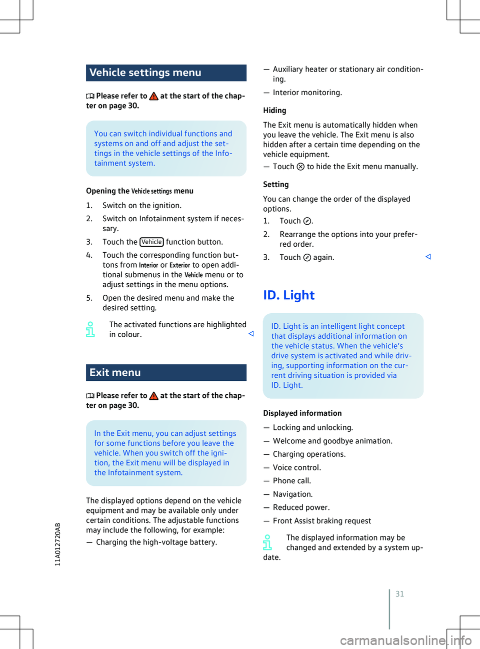 VOLKSWAGEN ID.4 2022  Owners Manual Vehicle settings menu
 Please refer to   at the start of the chap-
ter on page 30. You can switch individual functions and
systems on and off and adjust the set-
tings in the v
ehicle settings of the 