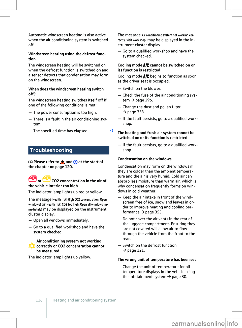 VOLKSWAGEN ID.4 2021  Owners Manual Automatic windscreen heating is also active
when the air conditioning system is switched
off
.
Windscreen heating using the defrost func-
tion
The windscreen heating will be switched on
when the defro