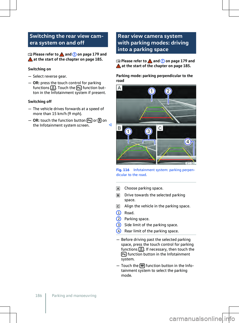 VOLKSWAGEN ID.4 2021  Owners Manual Switching the rear view cam-
era system on and off
 Please refer to   and   on page 179 and
 at the start of the chapter on page 185.
Switching on
