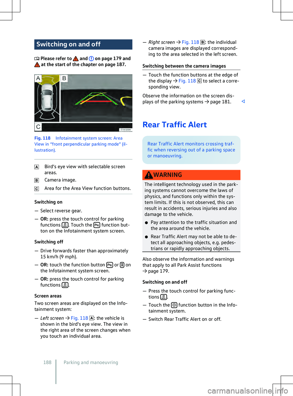 VOLKSWAGEN ID.4 2021  Owners Manual Switching on and off
 Please refer to   and   on page 179 and
 at the start of the chapter on page 187.
Fig. 118 
Inf otainment system screen: Area
View in “front perpendicular parking mode” (il-
