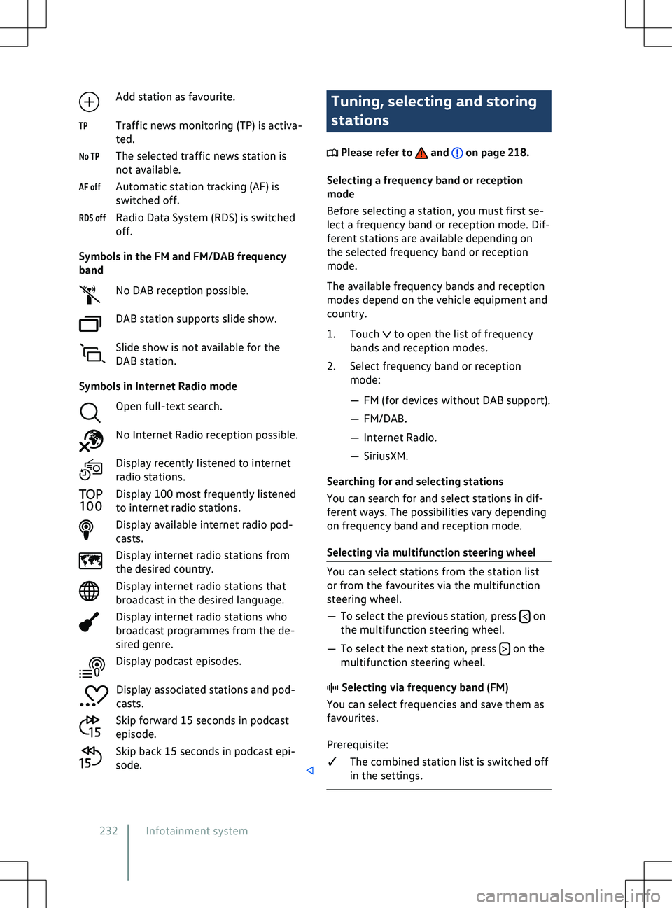 VOLKSWAGEN ID.4 2021  Owners Manual Add station as favourite.
Traffic news monitoring (TP) is activ a-
ted.
The selected traffic news station is
not available.
Automatic station tracking (AF) is
switched off.
Radio Data System (RDS) is 