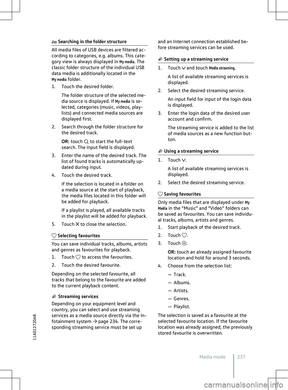 VOLKSWAGEN ID.4 2021  Owners Manual  Searching in the folder structure
 to start the full-text
search. The input field is displayed.
3.
Enter the name of the desired track. The
list of found tracks is automatically up-
dated during inpu