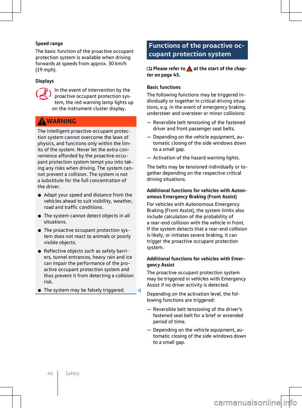 VOLKSWAGEN ID.4 2021  Owners Manual Speed range
The basic function of the proactiv
e occupant
protection system is available when driving
forwards at speeds from approx. 30 km/h
(19 mph).
Displays
In the event of intervention by the
pro