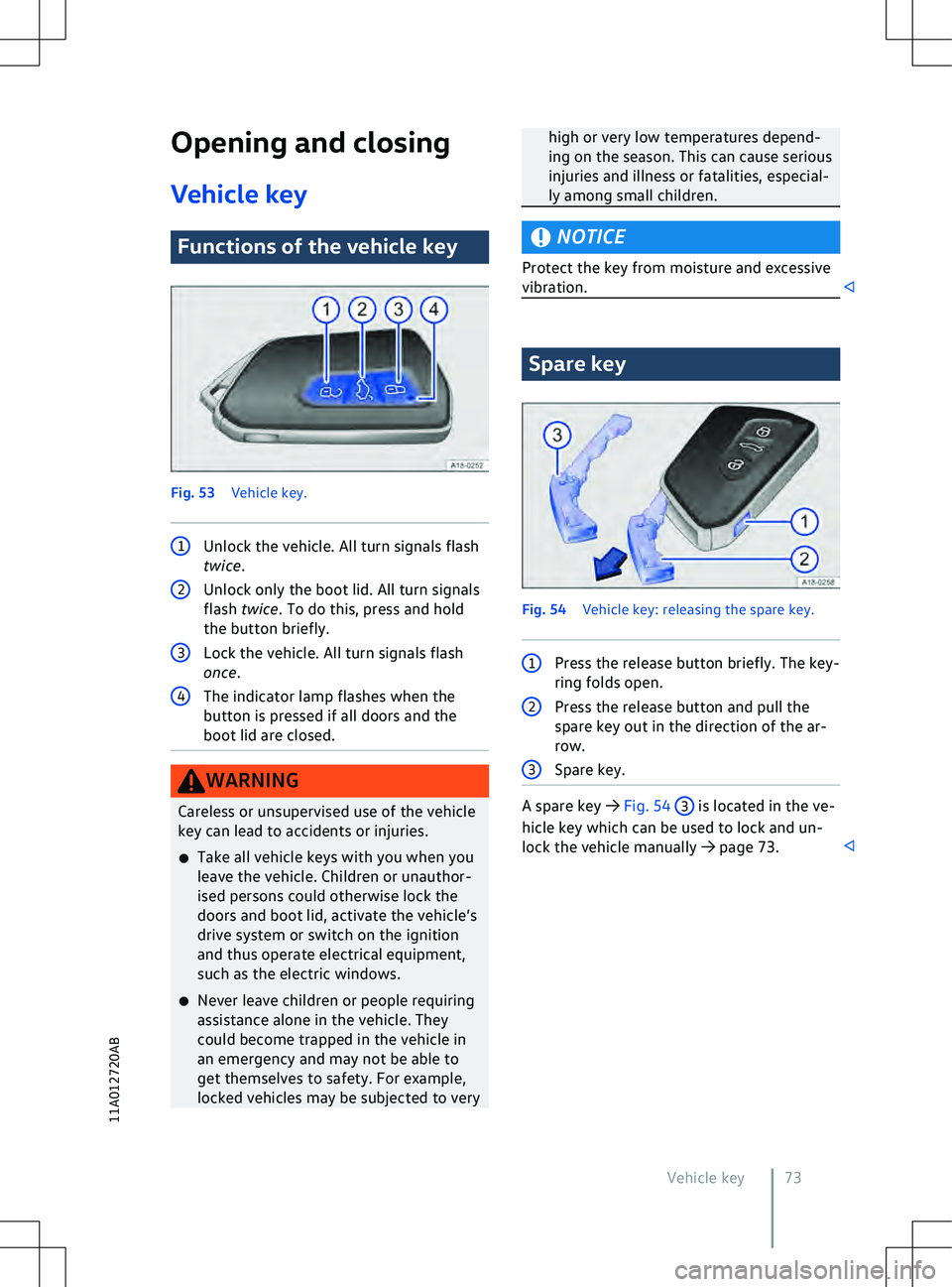 VOLKSWAGEN ID.4 2021  Owners Manual Opening and closing
V ehicle key Functions of the vehicle key
Fig. 53 
V
ehicle key. 1
Unlock the vehicle. All turn signals flash
twice. high or very low temperatures depend-
ing on the season. This c
