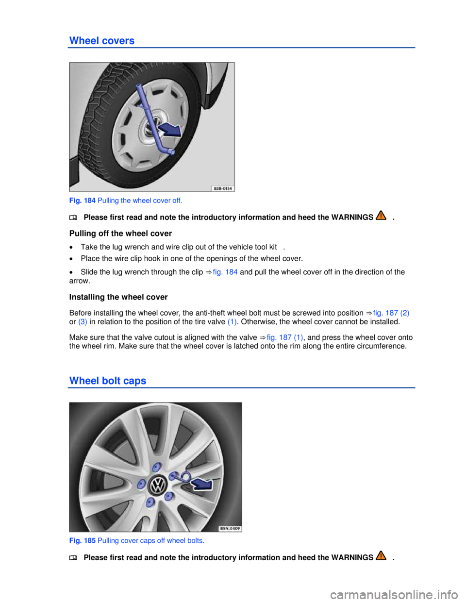 VOLKSWAGEN JETTA SPORTWAGEN 2012  Owners Manual  
 
Wheel covers 
 
Fig. 184 Pulling the wheel cover off. 
�