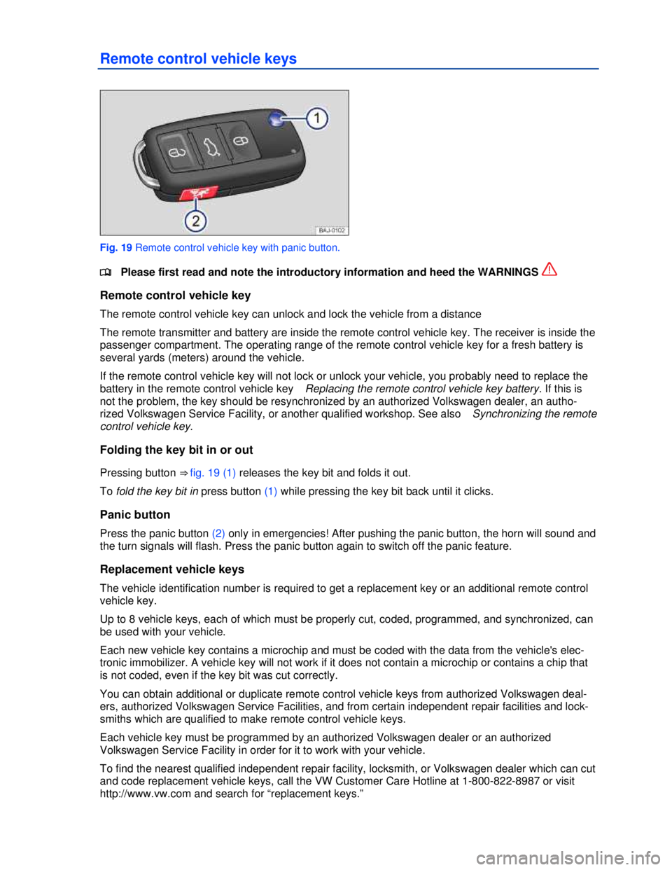 VOLKSWAGEN JETTA SPORTWAGEN 2012  Owners Manual  
 
Remote control vehicle keys 
 
Fig. 19 Remote control vehicle key with panic button. 
�