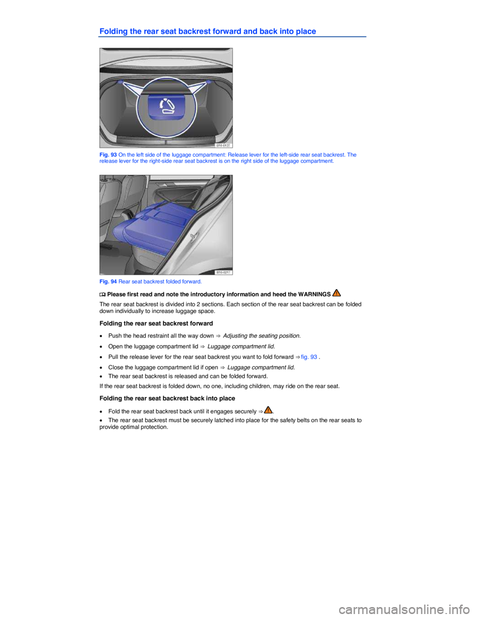 VOLKSWAGEN JETTA 2018  Owners Manual  
Folding the rear seat backrest forward and back into place 
 
Fig. 93 On the left side of the luggage compartment: Release lever for the left-side rear seat backrest. The release lever for the right