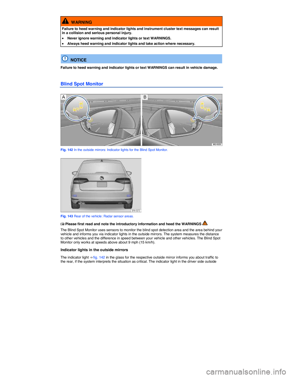 VOLKSWAGEN JETTA 2018  Owners Manual  
  WARNING 
Failure to heed warning and indicator lights and instrument cluster text messages can result in a collision and serious personal injury. 
�x Never ignore warning and indicator lights or t