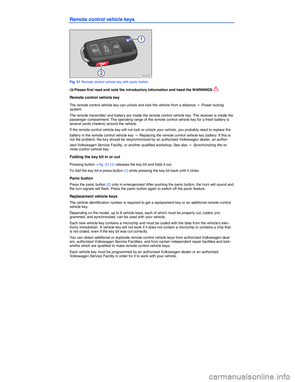 VOLKSWAGEN JETTA 2018  Owners Manual  
Remote control vehicle keys 
 
Fig. 21 Remote control vehicle key with panic button. 
�