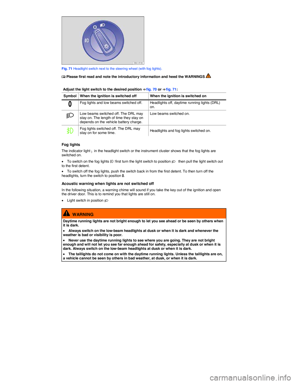 VOLKSWAGEN JETTA 2012  Owners Manual  
 
Fig. 71 Headlight switch next to the steering wheel (with fog lights). 
�