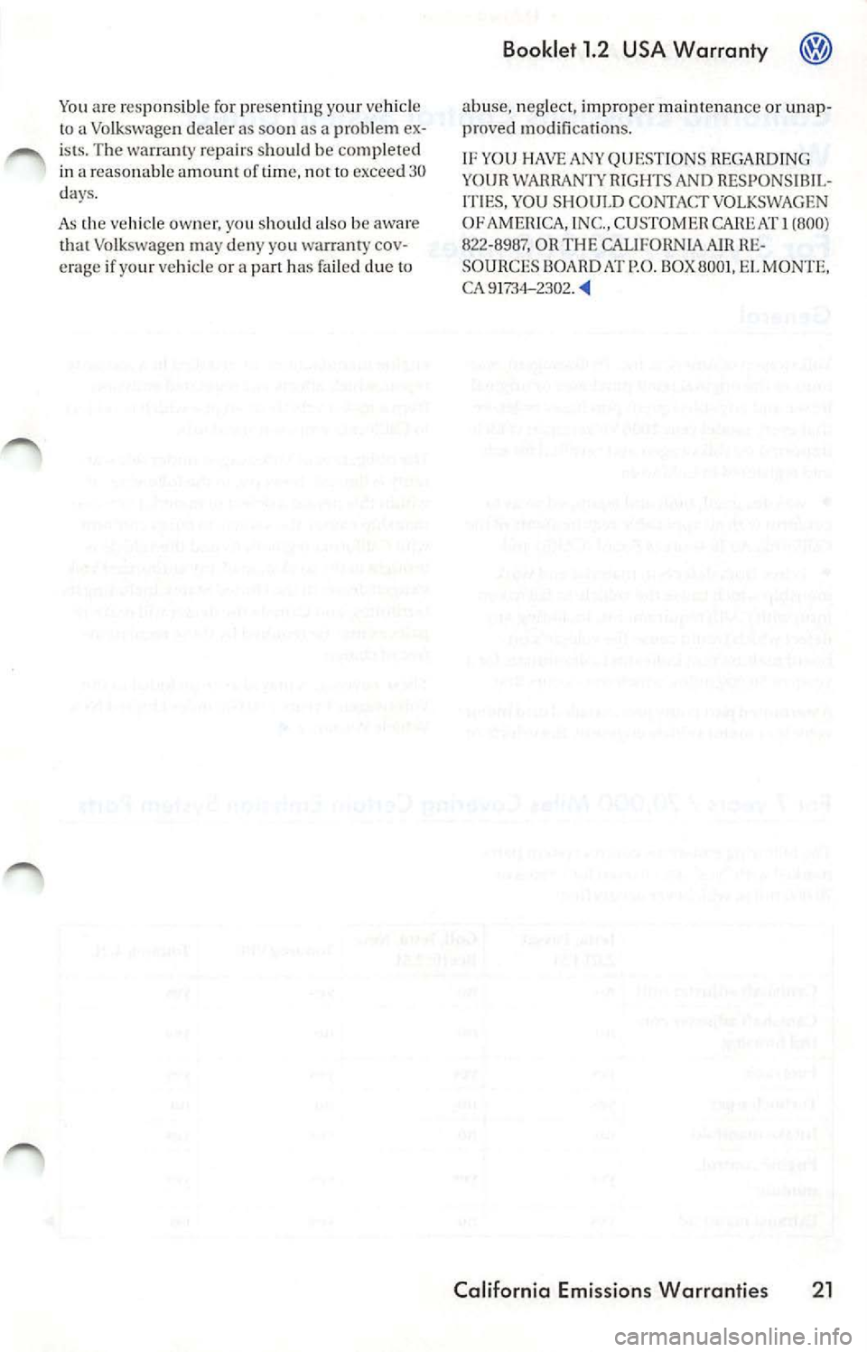 VOLKSWAGEN JETTA 2009  Owners Manual You are  responsible  for  presenti ng yo ur ve hicle 
to  a Volkswagen  dealer  as  soon as  a problem  ex­
ist s. The  warranty  re pair s shou ld  be  completed 
i n  a reasonable  amount  of 
not