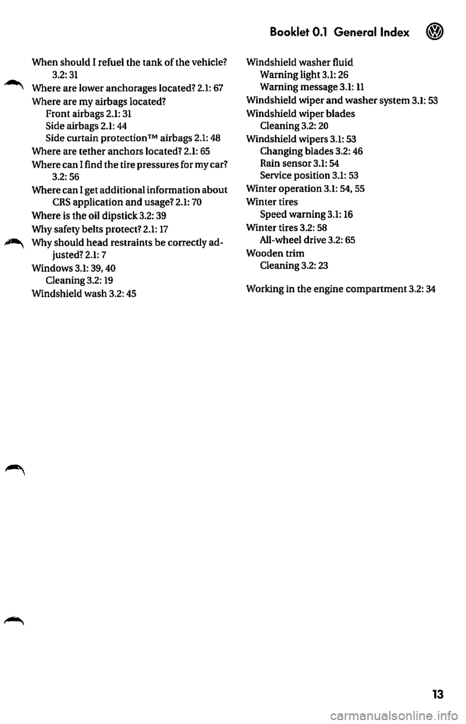 VOLKSWAGEN JETTA 2009  Owners Manual When  should  I refuel  the  tank  of the  vehicle? 3.2:31  