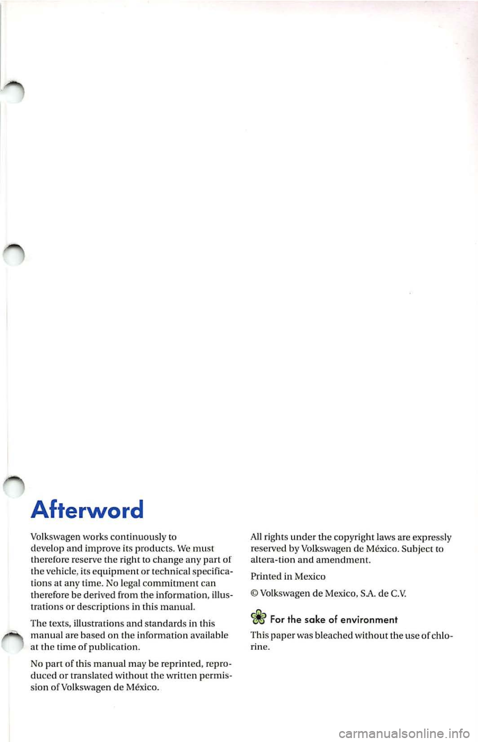 VOLKSWAGEN JETTA 2009  Owners Manual Afterword 
Volkswagen w or ks c ontinu ously  to 
d eve lop  and  improve  its  produ cts. We must 
t h ere fore  reserve  the right  to c hange  any  part  of 
t h e  vehi cle,  its e quipm ent o r t