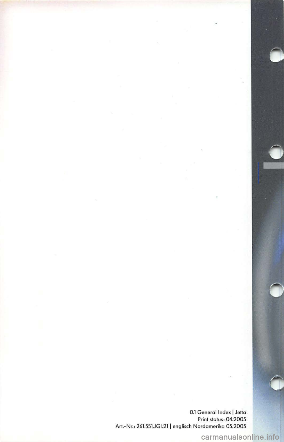 VOLKSWAGEN JETTA 2009  Owners Manual 0.1 General  Index J Jetta 
Print  status:  04.2005 
Art.-Nr.:  26 1.55 1.JGl.2 1 
J englisch  Nordamerika  05.2005  
